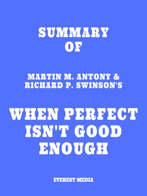 cover image of Summary of Martin M. Antony & Richard P. Swinson's When Perfect Isn't Good Enough